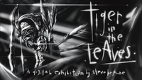 Tiger in the Leaves - A Digital Exhibition by Steve Browne Saturday November 19th 6pm - 9pm